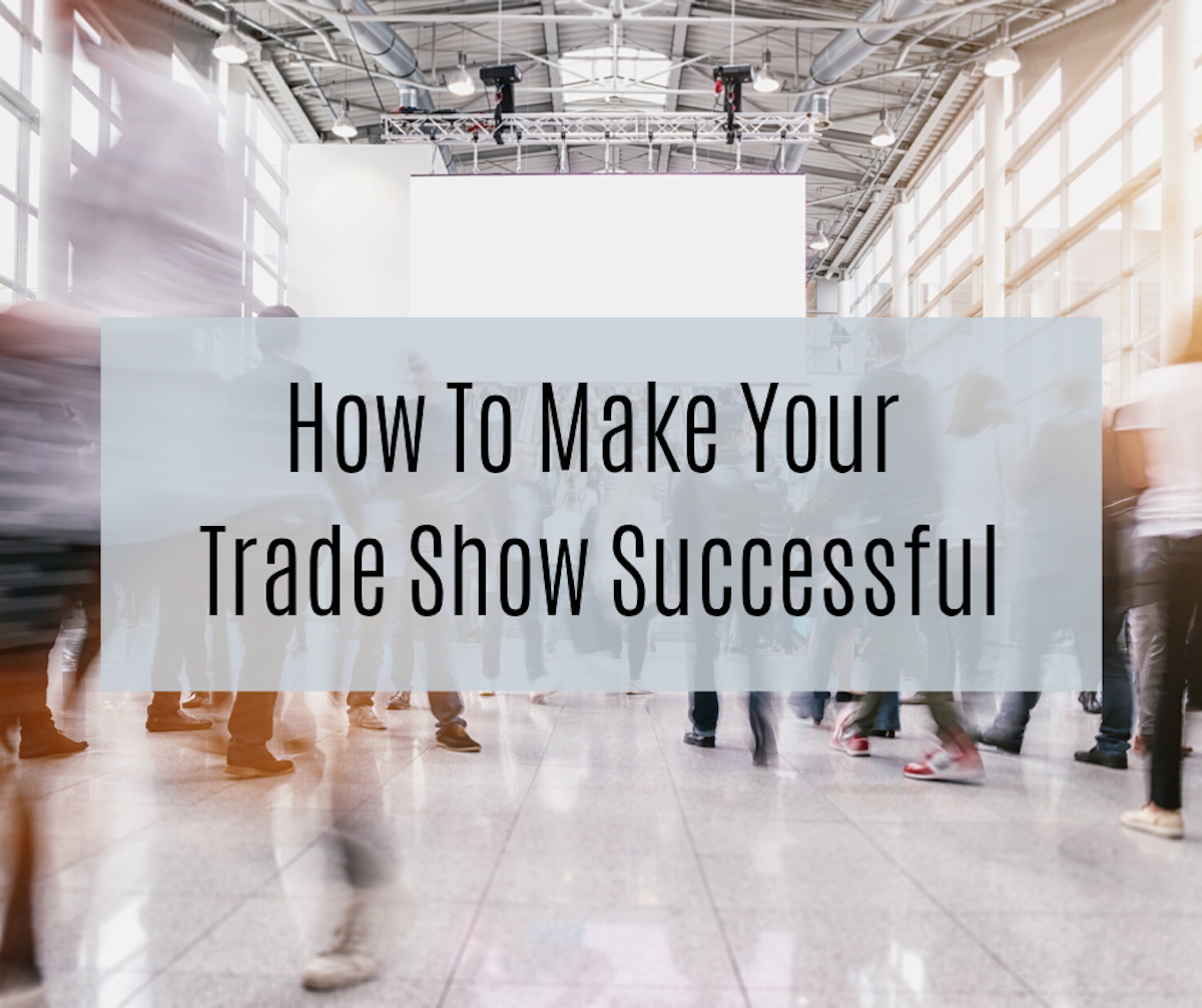  6 Tips for Making the Most of Your Trade Show Season